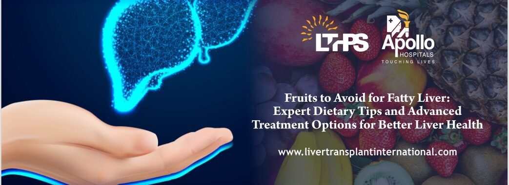 Fruits to Avoid for Fatty Liver: Expert Dietary Tips and Advanced Treatment Options for Better Liver Health