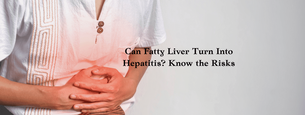 Can Fatty Liver Turn Into Hepatitis Know the Risks