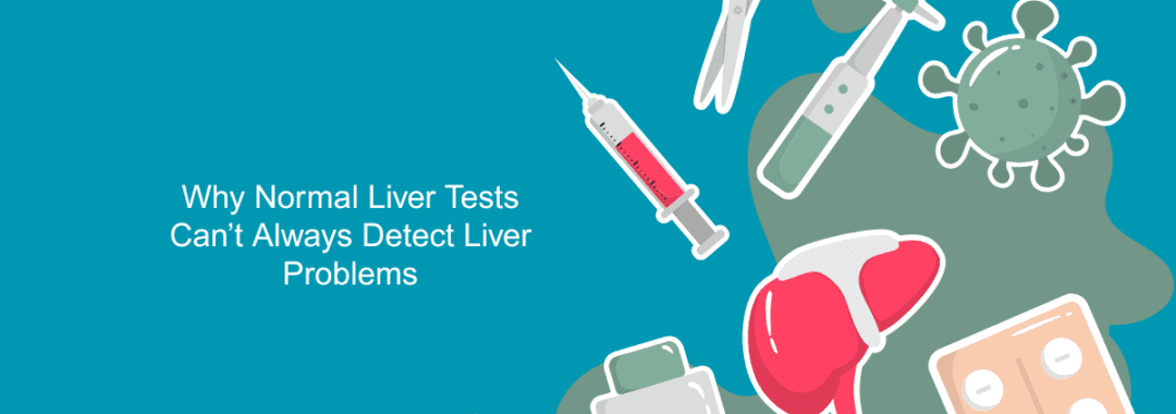 Why Normal Liver Tests Can’t Always Detect Liver Problems