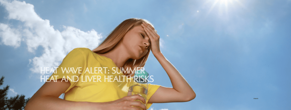 Heat Wave Alert: Summer Heat and Liver Health Risks