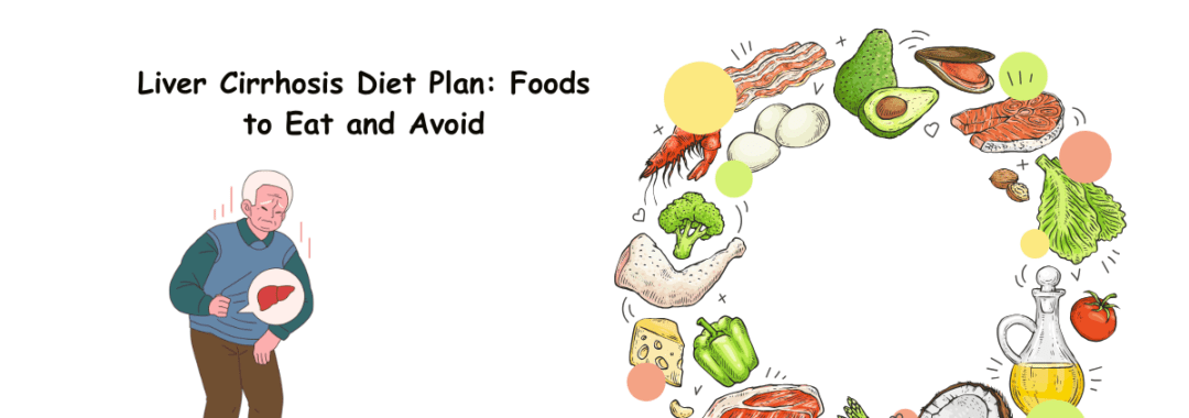 Liver Cirrhosis Diet Plan Foods to Eat and Avoid